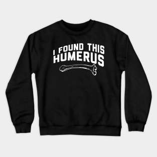 I Found This Humerus Crewneck Sweatshirt